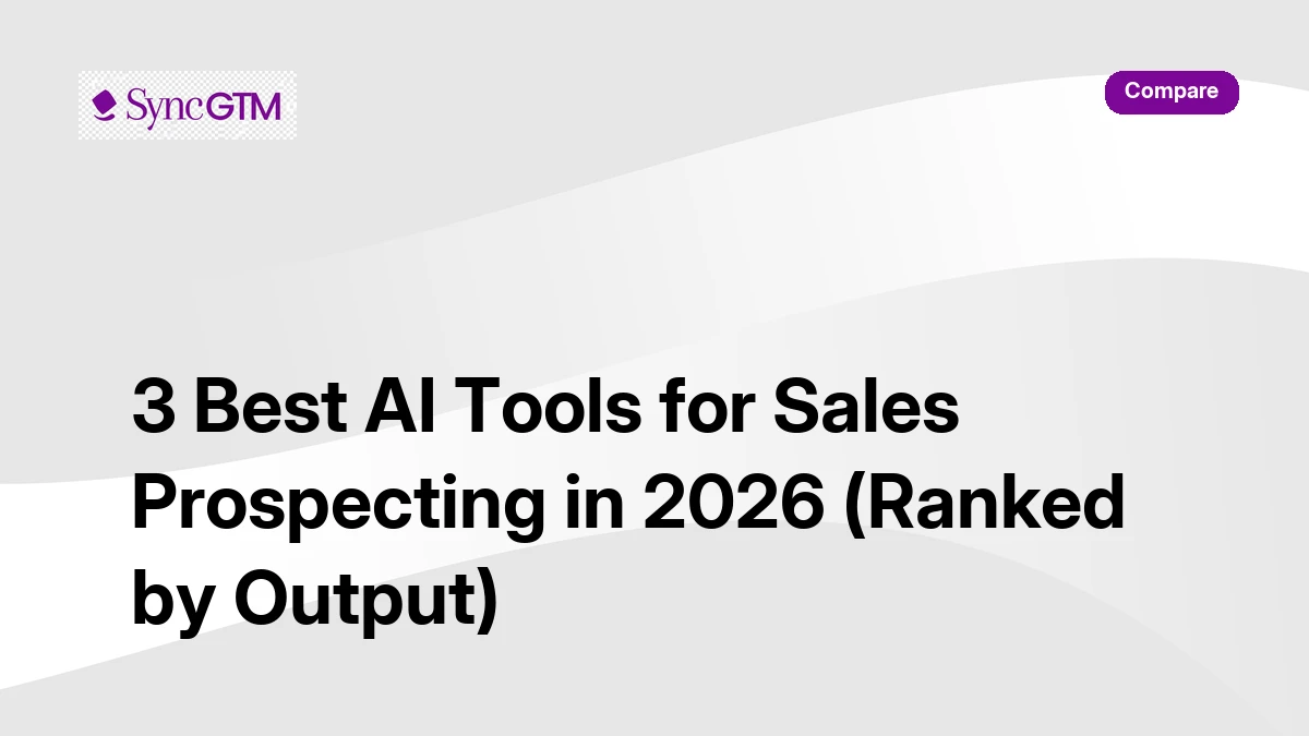3 Best AI Tools for Sales Prospecting in 2026 (Ranked) | SyncGTM