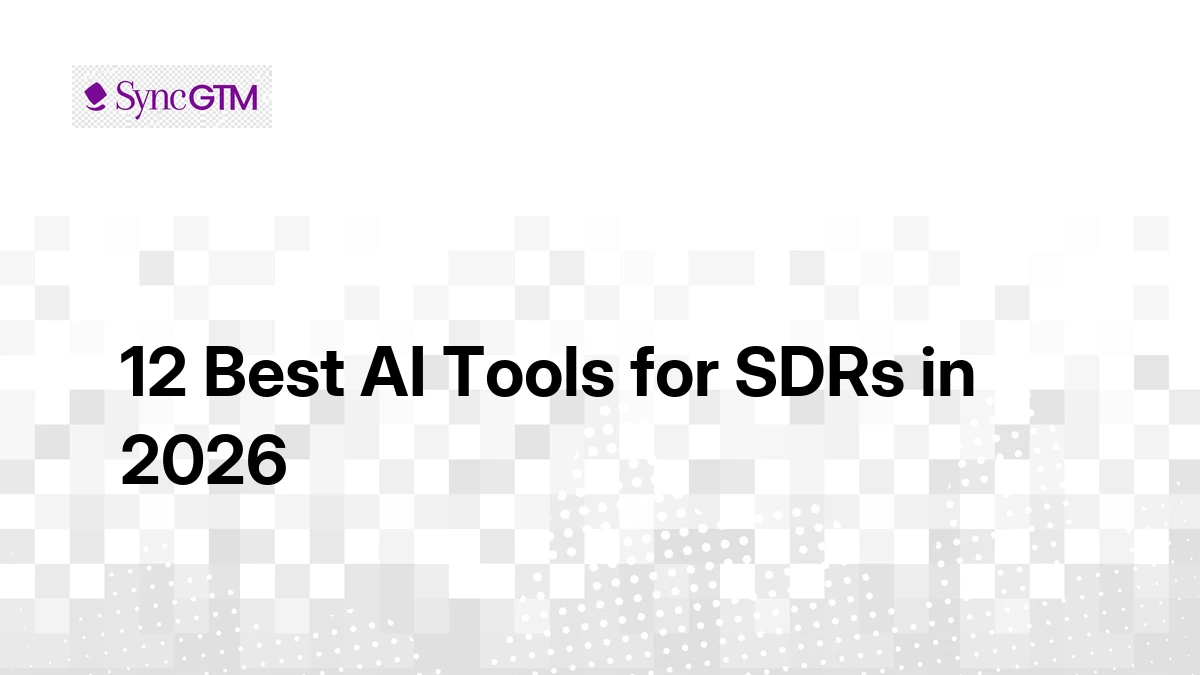 12 Best AI Tools for SDRs in 2026 (Tested and Ranked) | SyncGTM