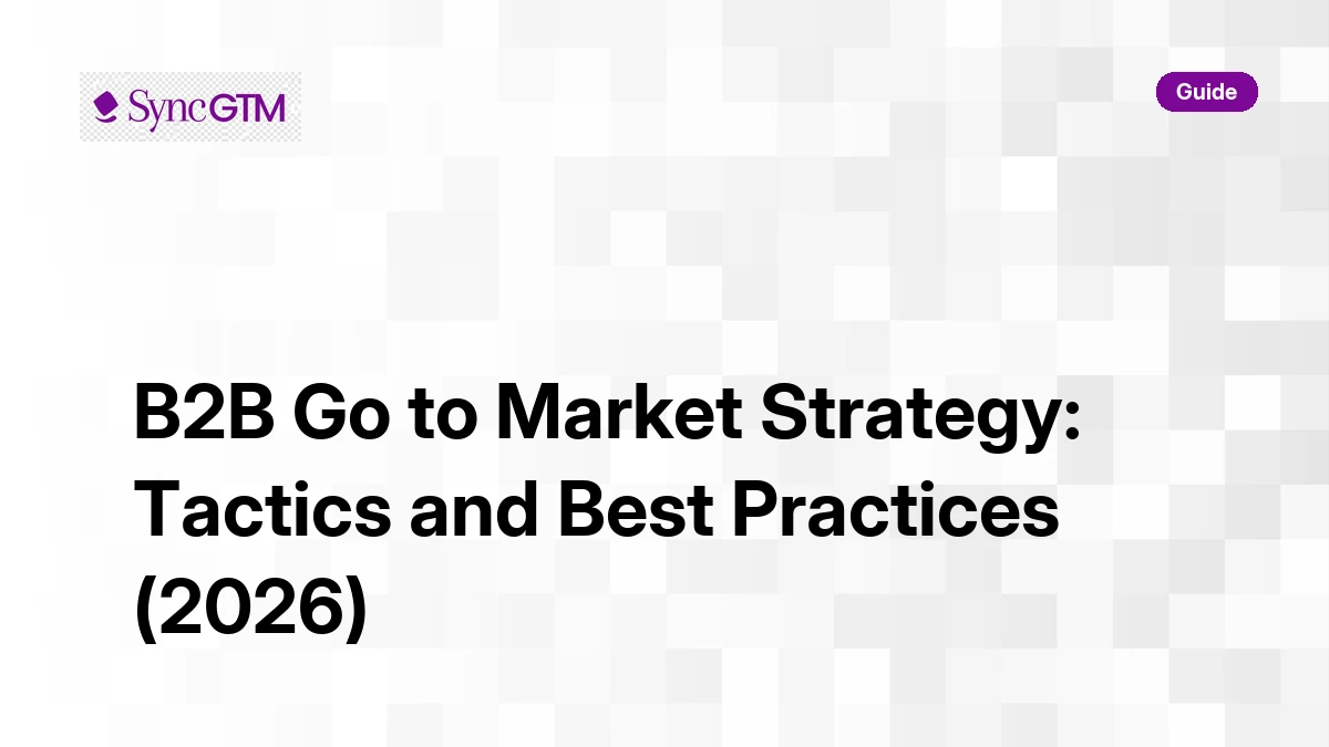 B2B Go to Market Strategy: Tactics and Best Practices | SyncGTM | SyncGTM