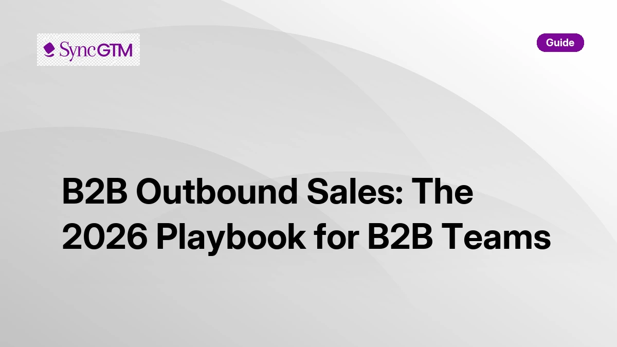 B2B Outbound Sales: The 2026 Playbook for B2B Teams | SyncGTM | SyncGTM