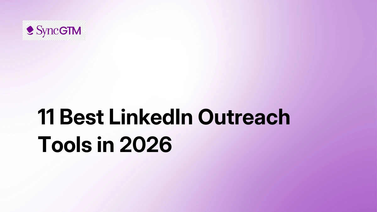 11 Best LinkedIn Outreach Tools in 2026 (Features Compared) | SyncGTM