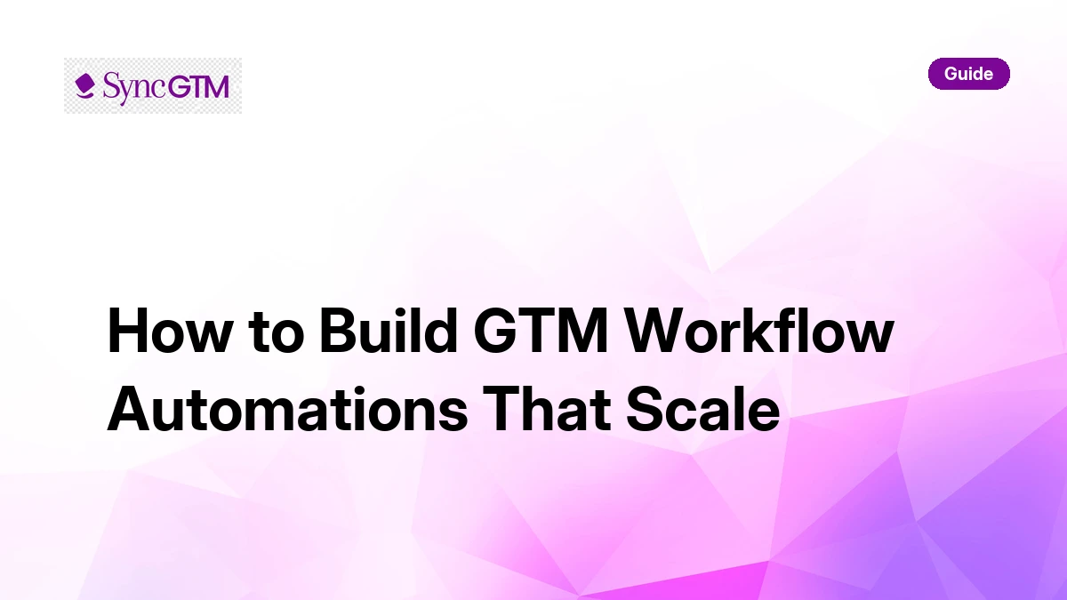 How to Build GTM Workflow Automations That Scale | SyncGTM