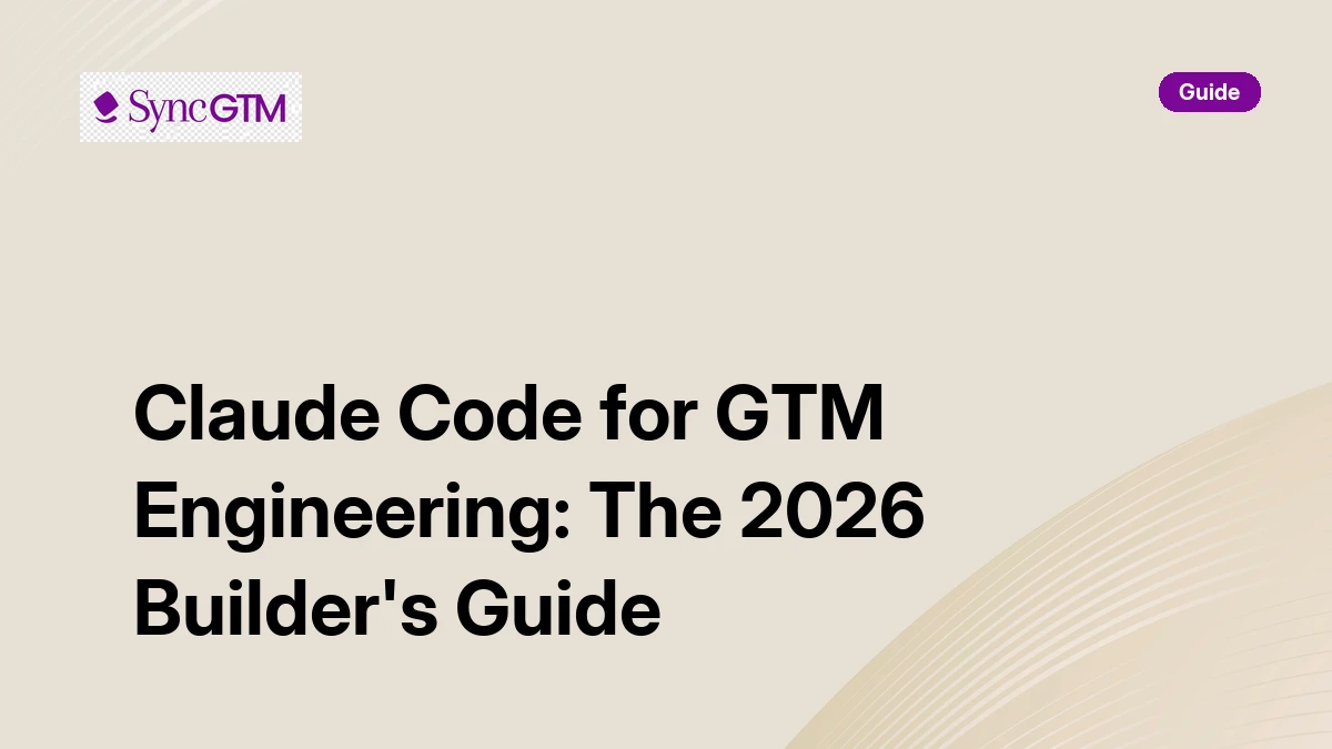 Claude Code for GTM Engineering: 2026 Builder's Guide | SyncGTM | SyncGTM