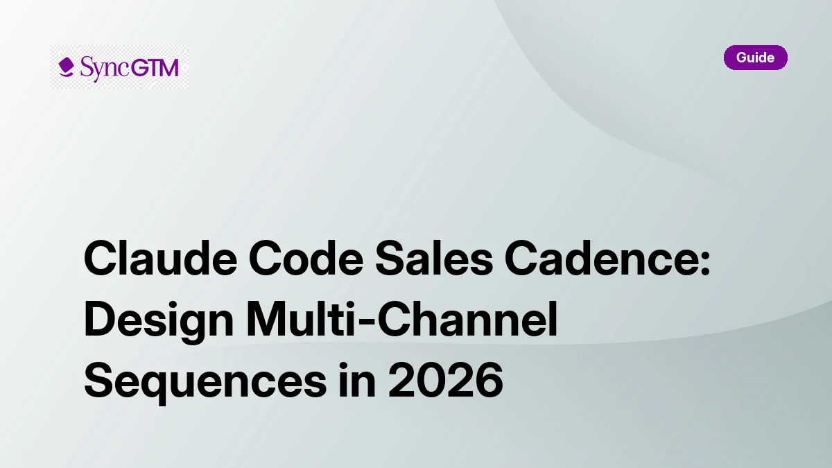 Claude Code Sales Cadence: Design Multi-Channel Sequences | SyncGTM