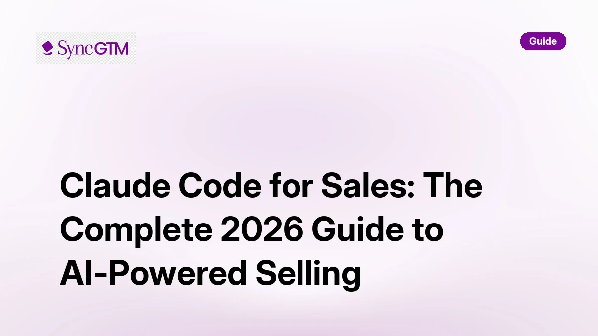 Claude Code for Sales: Complete 2026 AI Selling Guide | SyncGTM