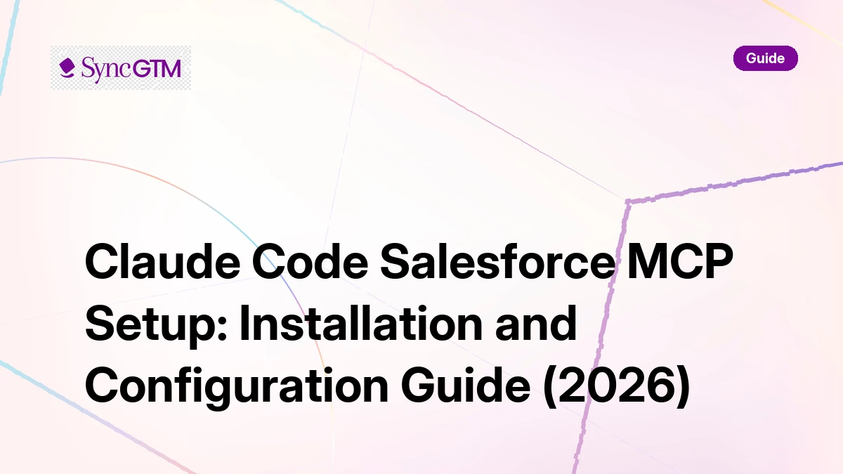 Claude Code Salesforce MCP Setup Guide 2026 | SyncGTM | SyncGTM