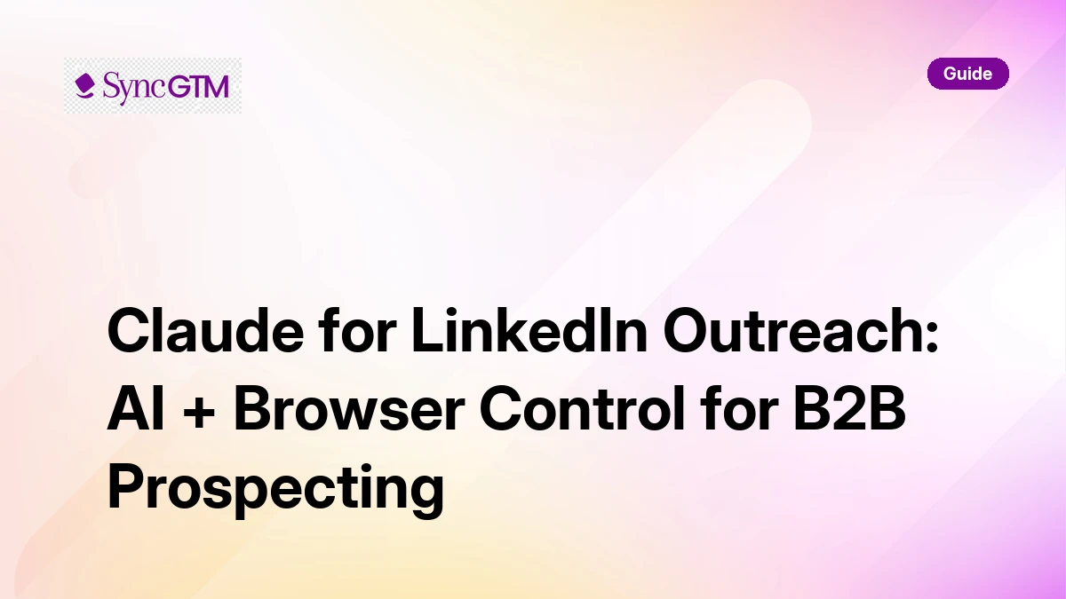 Claude for LinkedIn Outreach: AI + Browser Control for B2B | SyncGTM