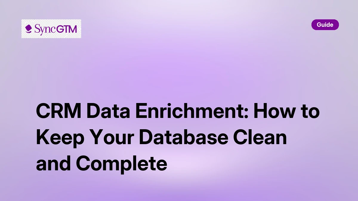 CRM Data Enrichment: How to Keep Your Database Clean and Complete | SyncGTM