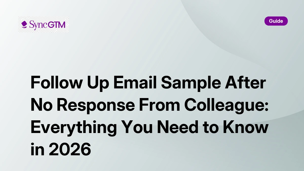 Follow Up Email Sample After No Response From Colleague 2026 | SyncGTM