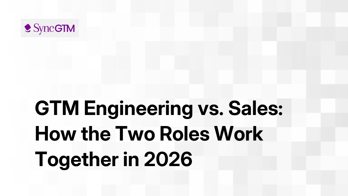 GTM Engineering vs. Sales: How They Work Together | SyncGTM