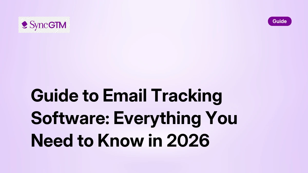 Guide to Email Tracking Software: Everything in 2026 | SyncGTM | SyncGTM