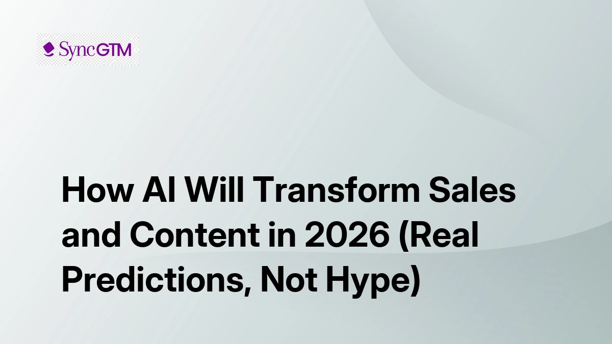 How AI Will Transform Sales and Content in 2026 | SyncGTM | SyncGTM