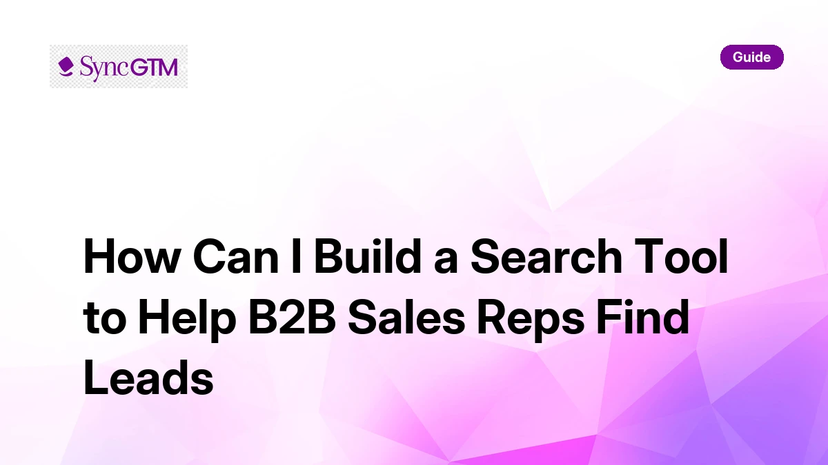 Search Lead Build a B2B Lead Search Tool for Sales Reps | SyncGTM | SyncGTM