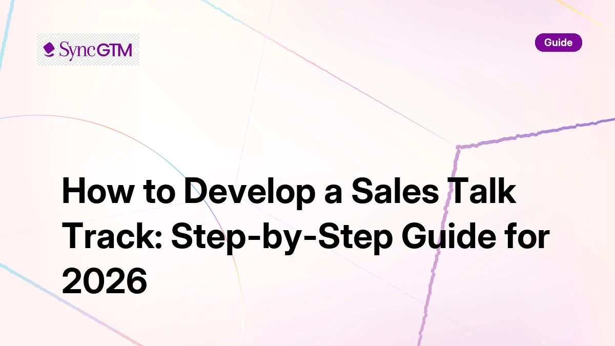How to Develop a Sales Talk Track: Step-by-Step Guide | SyncGTM | SyncGTM