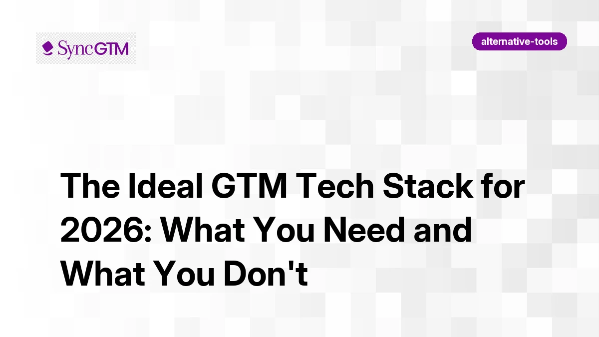 The Ideal GTM Tech Stack for 2026: What You Need and What You Don't ...