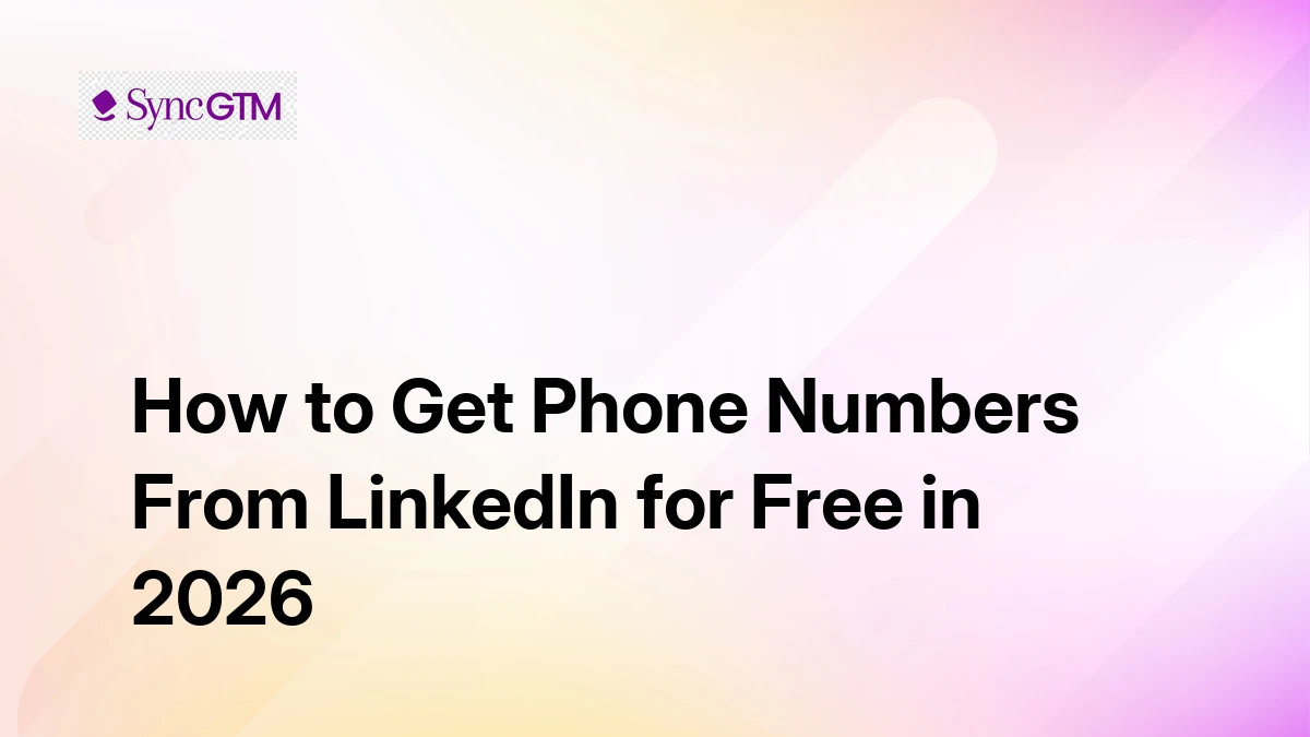 How to Get Phone Numbers From LinkedIn for Free in 2026 (+ SyncGTM Free ...