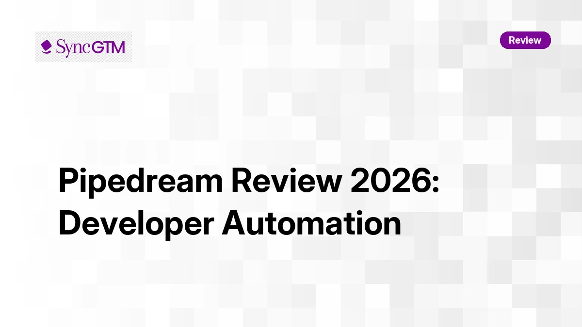 Pipedream Review 2026: Developer-First Automation Pricing | SyncGTM