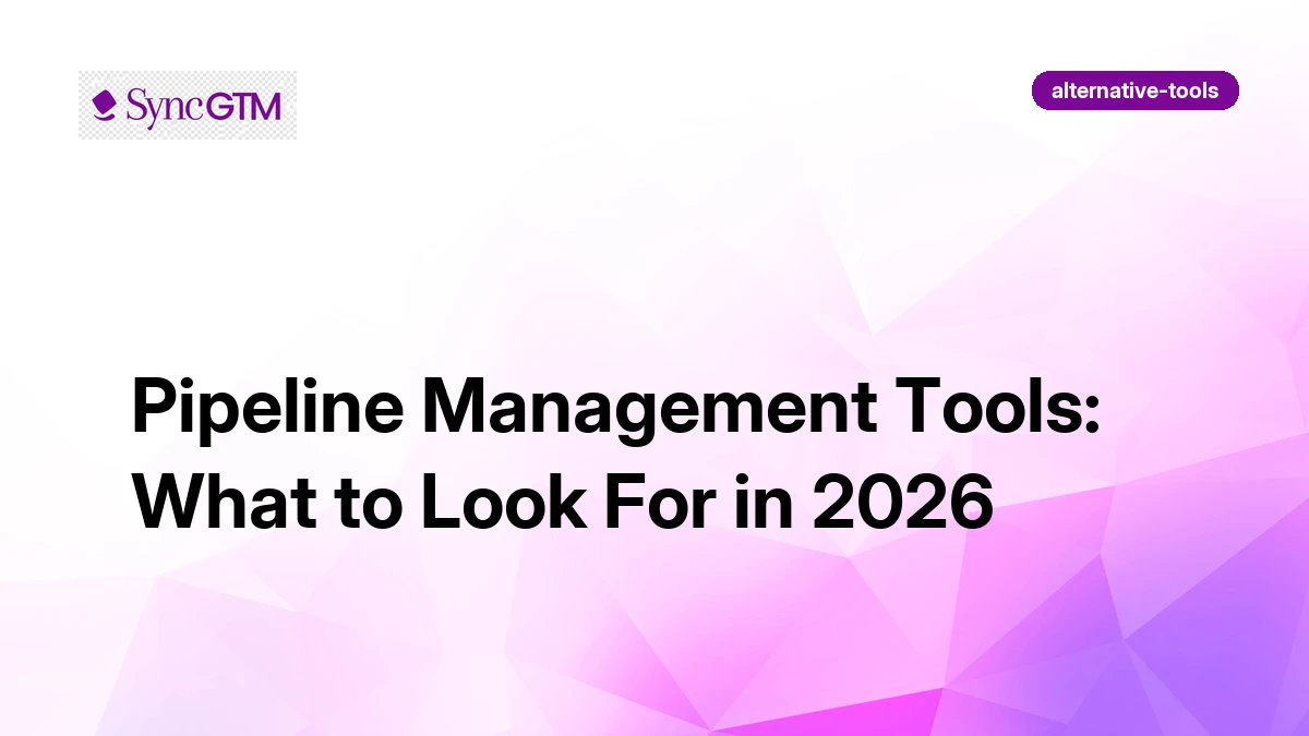 Pipeline Management Tools: What to Look For in 2026 | SyncGTM