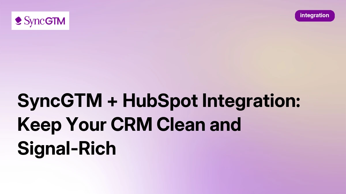 SyncGTM + HubSpot Integration: Keep Your CRM Clean and Signal-Rich ...