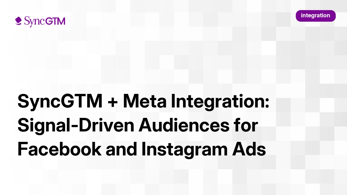 Meta Integration SyncGTM + Meta Integration: Signal-Driven Audiences for Facebook and ...