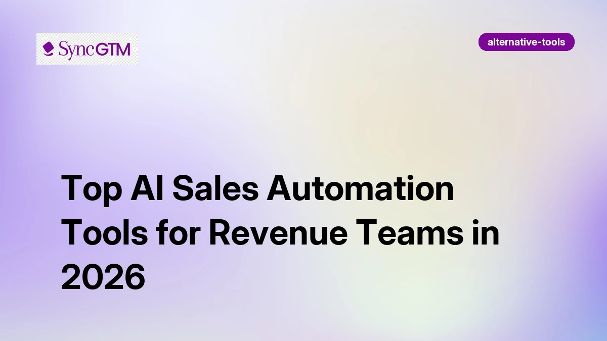 Top 7 AI Sales Automation Tools in 2026 (Ranked by Real Users) | SyncGTM
