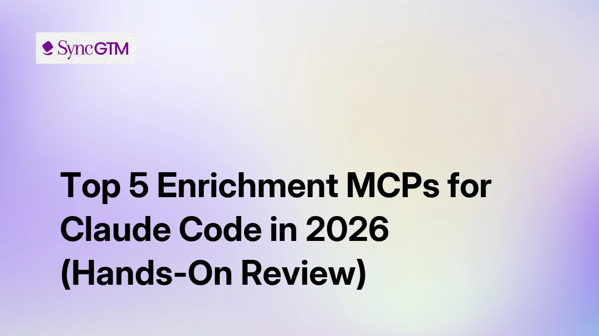 Top 5 Enrichment MCPs for Claude Code in 2026 (Hands-On Review) | SyncGTM