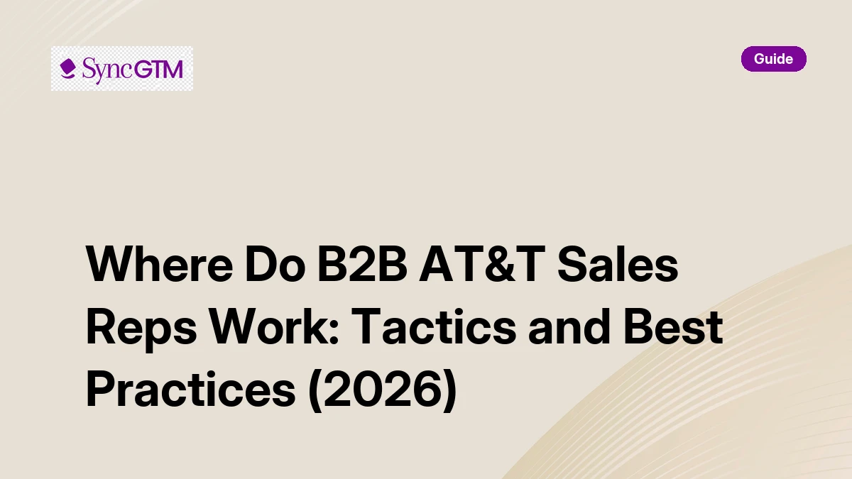 Where Do B2B AT&T Sales Reps Work? Locations & Tactics | SyncGTM | SyncGTM